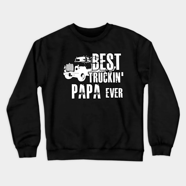 Trucker - Best Truckin' Papa ever Crewneck Sweatshirt by KC Happy Shop